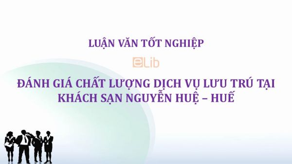 Luận văn: Đánh giá chất lượng dịch vụ lưu trú tại khách sạn Nguyễn Huệ – Huế
