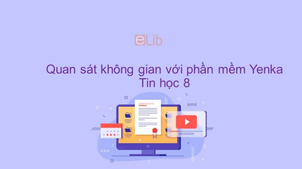 Tin học 8 Quan sát không gian với phần mềm Yenka