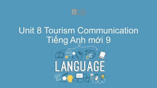 Unit 8 lớp 9: Tourism - Communication