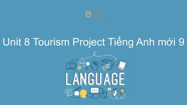 Unit 8 lớp 9: Tourism - Project