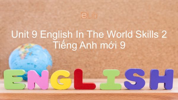 Unit 9 lớp 9: English In The World - Skills 2