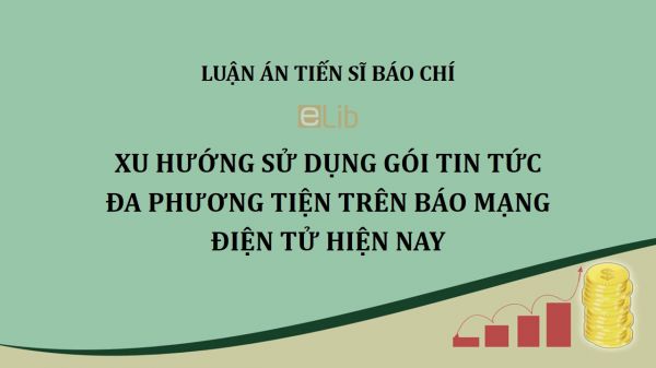 Luận án TS: Xu hướng sử dụng gói tin tức đa phương tiện trên báo mạng điện tử hiện nay