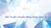 Công nghệ 8 Bài 29: Truyền chuyển động
