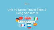 Unit 10 lớp 9: Space Travel - Skills 2