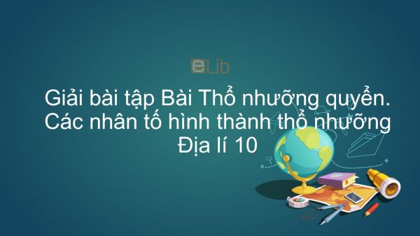 Giải bài tập SBT Địa lí 10 Bài 17: Thổ nhưỡng quyển. Các nhân tố hình thành thổ nhưỡng