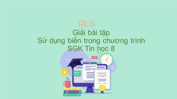 Giải bài tập SGK Tin học 8 Bài 4: Sử dụng biến trong chương trình