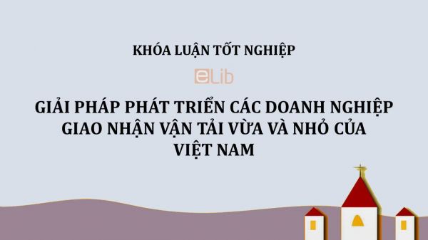 Luận văn: Giải pháp phát triển các doanh nghiệp giao nhận vận tải vừa và nhỏ của Việt Nam