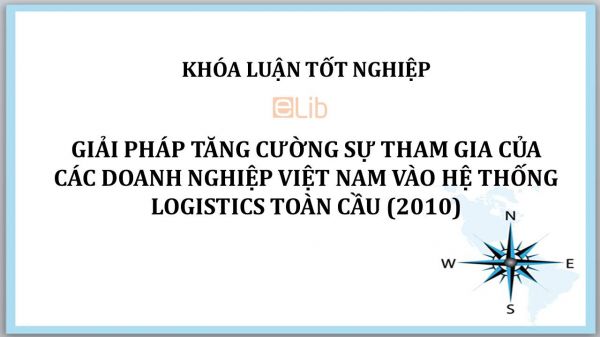 Luận văn: Giải pháp tăng cường sự tham gia của các doanh nghiệp Việt Nam vào hệ thống Logistics toàn cầu