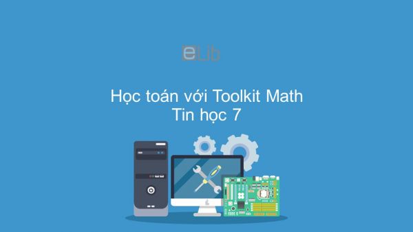 Tin học 7 Học toán với Toolkit Math