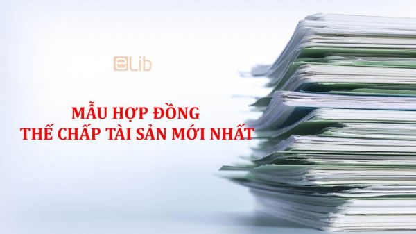 Mẫu hợp đồng thế chấp tài sản mới nhất