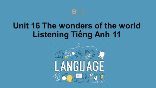 Unit 16 lớp 11: The wonders of the world-Listening
