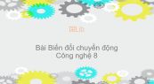 Công nghệ 8 Bài 30: Biến đổi chuyển động
