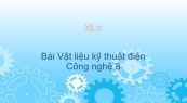 Công nghệ 8 Bài 36: Vật liệu kỹ thuật điện