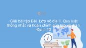 Giải bài tập SBT Địa lí 10 Bài 20: Lớp vỏ địa lí. Quy luật thống nhất và hoàn chỉnh của lớp vỏ địa lí