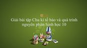 Giải bài tập SGK Sinh học 10 Bài 18: Chu kì tế bào và quá trình nguyên phân