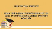 Luận văn ThS: Hoàn thiện quản lý nguồn nhân lực tại Công ty Cổ phần Công nghiệp Tàu thủy Đông Bắc