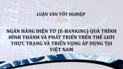 Luận văn: Ngân hàng điện tử quá trình hình thành và phát triển trên thế giới thực trạng và triển vọng áp dụng tại Việt Nam