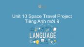 Unit 10 lớp 9: Space Travel - Project