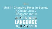 Unit 11 lớp 9: Changing Roles In Society - A Closer Look 2