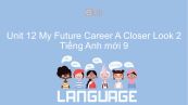 Unit 12 lớp 9: My Future Career - A Closer Look 2