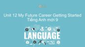 Unit 12 lớp 9: My Future Career - Getting Started