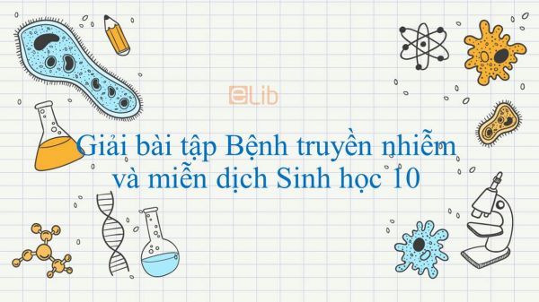 Giải bài tập SGK Sinh học 10 Bài 32: Bệnh truyền nhiễm và miễn dịch