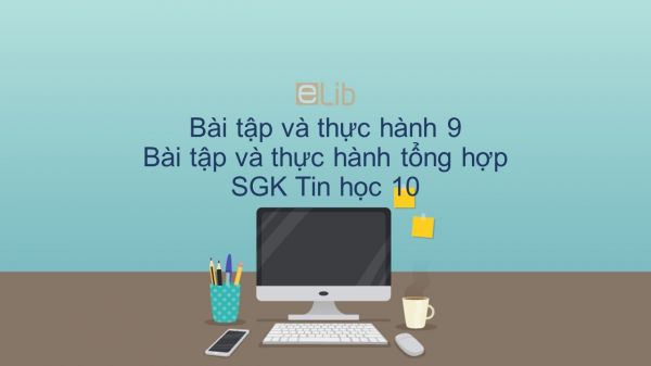 Giải bài tập SGK Tin học 10 Bài tập và thực hành 9: Bài tập và thực hành tổng hợp