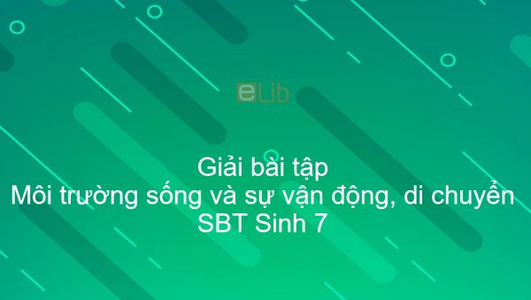 Giải SBT Sinh 7 Bài 53: Môi trường sống và sự vận động, di chuyển