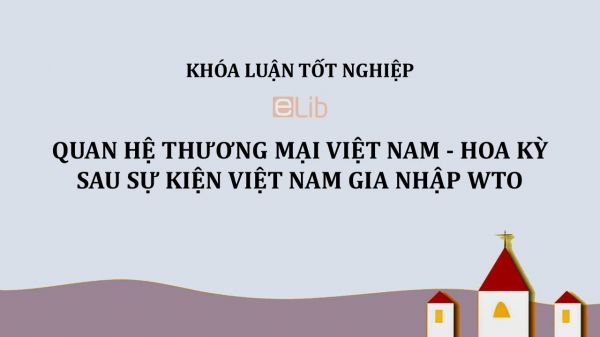 Luận văn: Quan hệ thương mại Việt Nam - Hoa Kỳ sau sự kiện Việt Nam gia nhập WTO