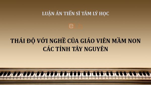 Luận án TS: Thái độ với nghề của giáo viên mầm non các tỉnh Tây Nguyên