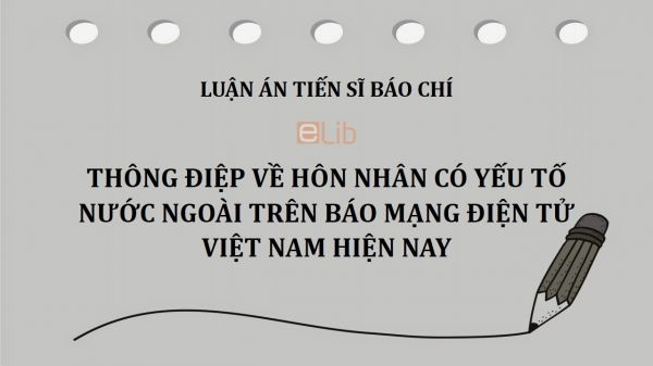 Luận án TS: Thông điệp về hôn nhân có yếu tố nước ngoài trên báo mạng điện tử Việt Nam hiện nay