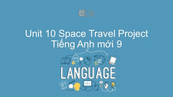 Unit 10 lớp 9: Space Travel - Project