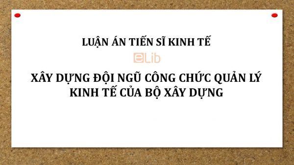 Luận án TS: Xây dựng đội ngũ công chức quản lý kinh tế của Bộ Xây dựng