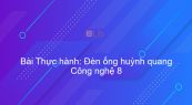 Công nghệ 8 Bài 40: Thực hành: Đèn ống huỳnh quang