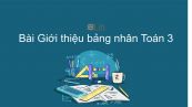 Toán 3 Chương 2 Bài: Giới thiệu bảng nhân