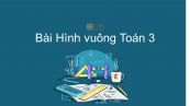 Toán 3 Chương 2 Bài: Hình vuông