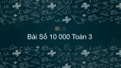 Toán 3 Chương 3 Bài: Số 10 000