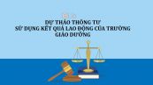 Dự thảo thông tư về kết quả lao động của trường giáo dưỡng, cơ sở giáo dục bắt buộc