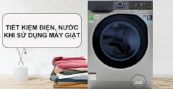 Các mẹo sau bạn sẽ thấy máy giặt tiết kiệm điện nước hơn hẳn