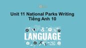 Unit 11 lớp 10: National Parks-Writing
