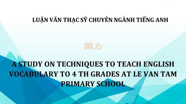 MA-Thesis: A study on techniques to teach english vocabulary to 4th grades at le van tam primary school