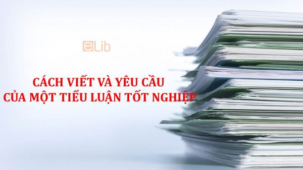 Cách viết và yêu cầu của một tiểu luận tốt nghiệp chuẩn