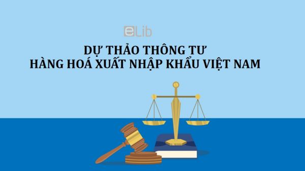 Dự thảo thông tư về việc ban hành danh mục hàng hoá xuất khẩu, nhập khẩu Việt Nam