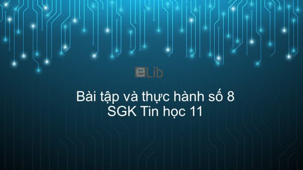 Giải bài tập SGK Tin học 11 Bài tập và thực hành số 8