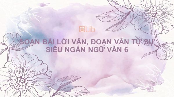 Soạn bài Lời văn, đoạn văn tự sự Ngữ văn 6 siêu ngắn