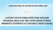 MA-Thesis: A study on factors affecting english speaking skills of the 10th grade ethnic minority students at van hoa i high school