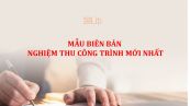 Mẫu biên bản nghiệm thu công trình mới nhất