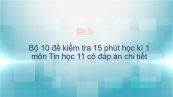 10 đề kiểm tra 15 phút HK1 môn Tin học 10 năm 2019 có đáp án