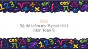 10 đề kiểm tra 15 phút Học kì 1 môn Toán 9 năm 2019 có đáp án