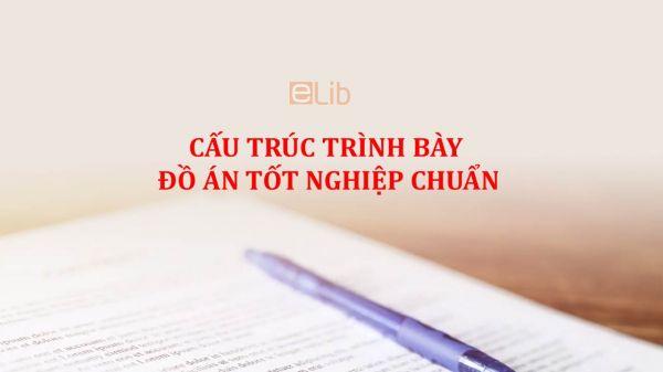 Cấu trúc trình bày đồ án tốt nghiệp chuẩn